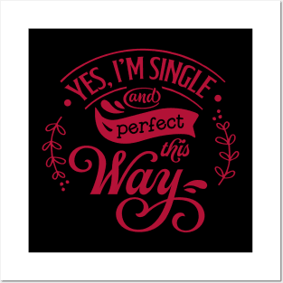 Yes Im Single and perfect this way Posters and Art